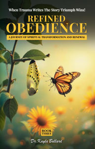 Title: Refined Obedience: A Journey of Spiritual Transformation and Renewal, Author: Dr. Kayla Bullard