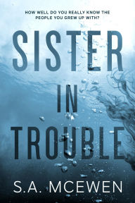 Title: Sister in Trouble, Author: S. A. Mcewen