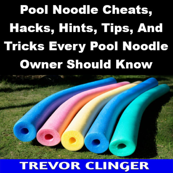 Pool Noodle Cheats, Hacks, Hints, Tips, And Tricks Every Pool Noodle Owner Should Know