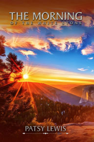 Title: The Morning of the White Stone, Author: Patsy J Lewis