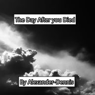 Title: The Day After You Died, Author: Alexander-Dennis Krummel