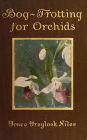 Bog-Trotting for Orchids: A Naturalist's Record of Native Orchids and Wildflowers of Early 20th Century New England