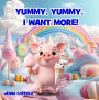 Yummy, Yummy. I Want More!
