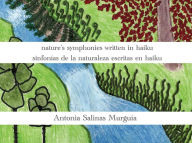 Title: nature's symphonies written in haiku sinfonías de la naturaleza escritas en haiku, Author: Antonia Salinas Murguia
