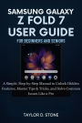 SAMSUNG GALAXY Z FOLD 7 USER GUIDE FOR BEGINNERS AND SENIORS: A Simple, Step-by-Step Manual to Unlock Hidden Features, Master Tips & Tricks, and Solve Common Issues Like a Pro
