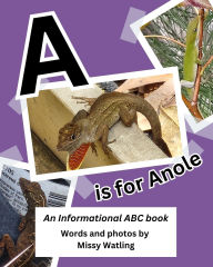 Title: A is for Anole: An Informational ABC Book, Author: Missy Watling