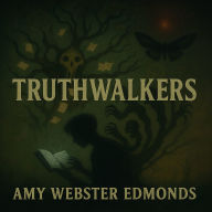 Title: Truthwalkers, Author: Amy Webster-edmonds