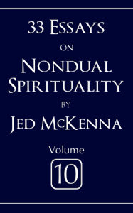 Title: 33 Essays on Nondual Spirituality Volume 10, Author: Jed Mckenna