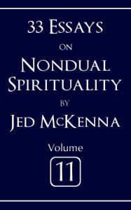 Title: 33 Essays on Nondual Spirituality Volume 11, Author: Jed Mckenna
