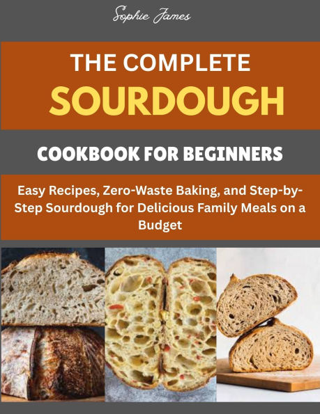 The Complete Sourdough Cookbook for Beginners