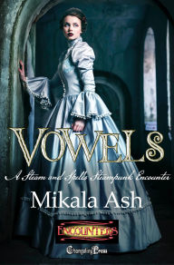Title: Changeling Encounter: Vowels: A Steam and Spells Steampunk Encounter, Author: Mikala Ash