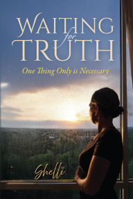 Title: Waiting for Truth: One Thing Only is Necessary, Author: Shelli Ginther