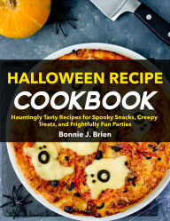 Title: Halloween Recipes Cookbook: Hauntingly Tasty Recipes for Spooky Snacks, Creepy Treats, and Frightfully Fun Parties, Author: Alex Hales