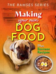 Title: Making Your Own Dog Food with Ramses Recipes: Book 3 - The Ramses Series, Author: Joseph Wharram