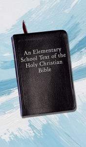 Title: An Elementary School Text of the Holy Christian Bible, Author: Mario Lombardo