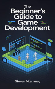 Title: The Beginner's Guide to Game Development, Author: Steven Mcananey