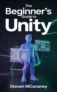 Title: The Beginner's Guide to Unity, Author: Steven Mcananey