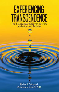 Title: Experiencing Transcendence: The Freedom of Recovering from Addiction and Trauma, Author: Richard Taite