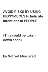 Title: AVOID RISKS BY USING BIOSYMBOLS TO INDICATE THE INTENTIONS OF PEOPLE, Author: Not Yet Murdered