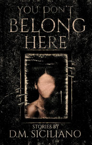 Title: You Don't Belong Here, Author: DM Siciliano