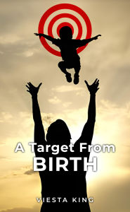 Title: A Target from Birth, Author: Viesta King