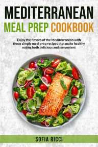 Title: Mediterranean Meal Prep Cookbook, Author: Sofia Ricci