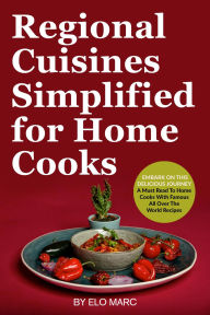 Title: Regional Cuisines Simplified for Home Cooks, Author: Elo Marc
