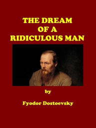 Title: The Dream of a Ridiculous Man, Author: Fyodor Dostoevsky