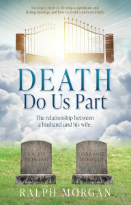 Title: Death Do Us Part: The relationship between a husband and his wife., Author: Ralph Morgan