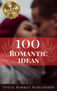 Title: 100 Romantic Ideas, Author: Total Market Publishing