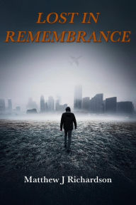 Title: Lost in Remembrance, Author: Matthew J Richardson
