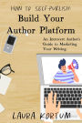 Build Your Author Platform (An Introvert Author's Guide to Marketing Your Writing.)