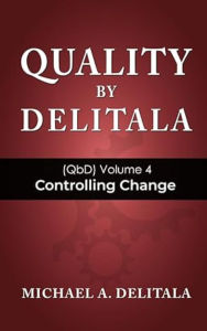 Title: Controlling Change (Quality by Delitala (QbD)), Author: Michael A. Delitala