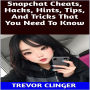 Snapchat Cheats, Hacks, Hints, Tips, And Tricks That You Need To Know