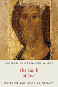Title: Jesus Christ - His Life and Teaching, Vol. 5: The Lamb of God, Author: Metropolitan Hilarion Alfeyev