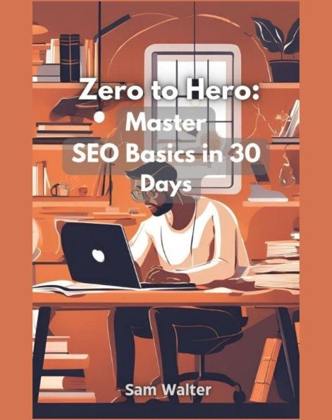 Zero to Hero: Master SEO Basics in 30 Days