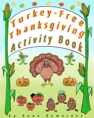 Title: Turkey-Free Thanksgiving Activity Book: Spot the Difference, Mazes, Find the Shadow, Matching, Puzzles, Magic Cubes for Kids Ages 3 12, Author: Anna Remorova