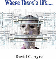 Title: Where There's Life, Author: David Ayre
