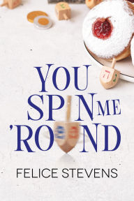 Title: You Spin Me 'Round, Author: Felice Stevens