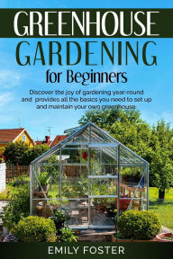 Title: Greenhouse Gardening for Beginners, Author: Emily Foster