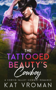 Title: The Tattooed Beauty's Cowboy: A Corvid Valley Cowboy Romance, Author: Kat Vroman