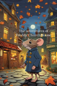 Title: The Adventures of Freddy Church Mouse 2nd Edition, Author: Frederick Morris