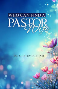 Title: Who Can Find A Pastor's Wife?, Author: Shirley D. Durham