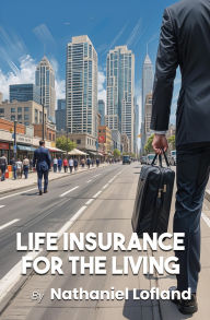 Title: LIFE INSURANCE FOR THE LIVING, Author: NATHANIEL LOFLAND