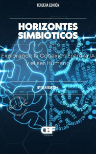 Title: Horizontes Simbióticos: Explorando la Conexión Entre la IA y el ser Humano, Author: Can Bartu H.