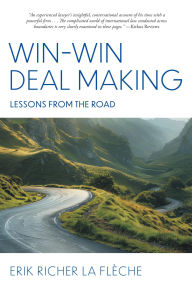 Title: Win-Win Deal Making: Lessons From The Road, Author: Erik Richer La Flèche
