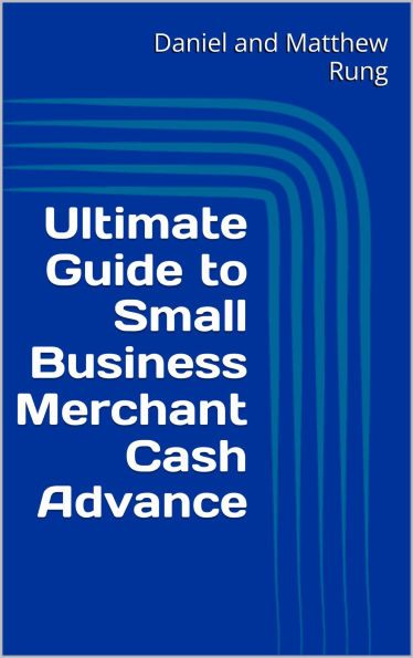 Ultimate Guide to Small Business Merchant Cash Advance