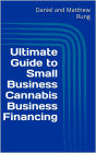 Ultimate Guide to Small Business Cannabis Business Financing