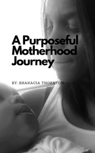 Title: A Purposeful Motherhood Journey, Author: Shakacia Thornton