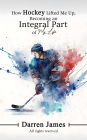 How Hockey Lifted Me Up Becoming An Integral Part Of My Life
